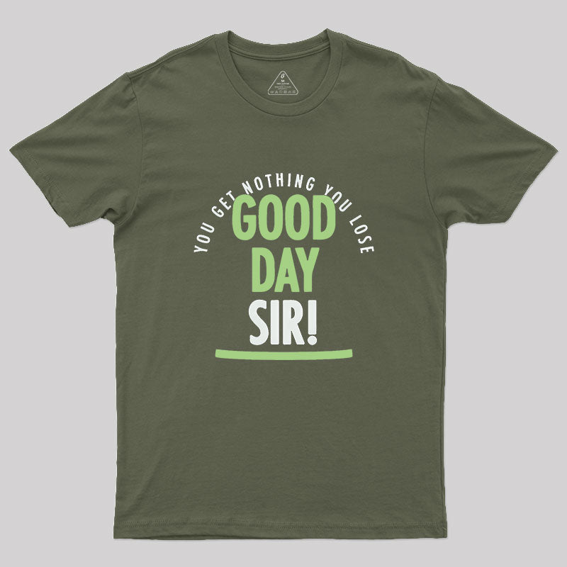 Good Day Sir Geek T-Shirt