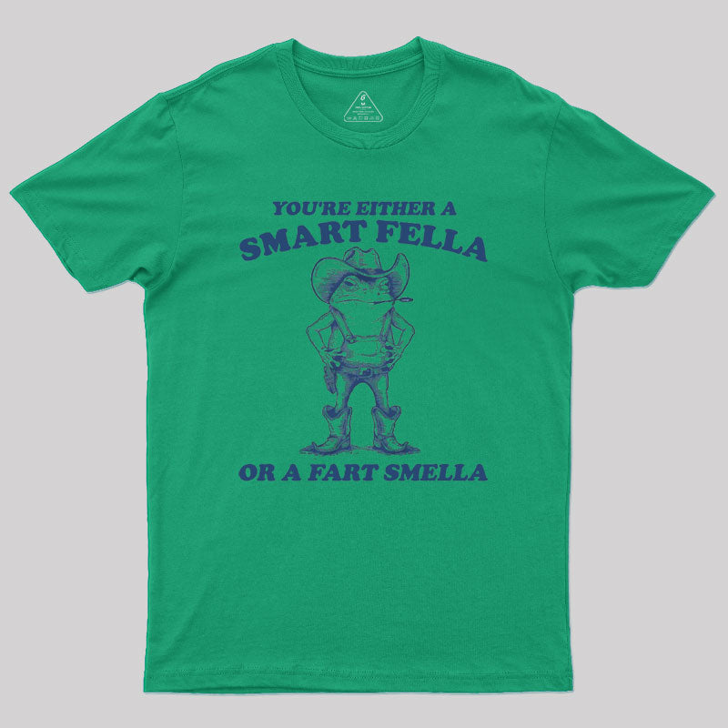 Are You A Smart Fella Or Fart Smella Geek T-Shirt