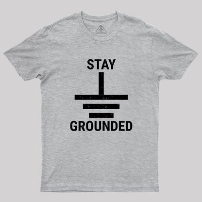 Stay Grounded Electrical Engineer Circuit Geek T-Shirt