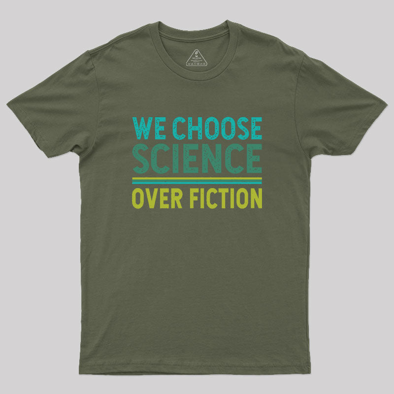 We Choose Science Over Fiction Geek T-Shirt