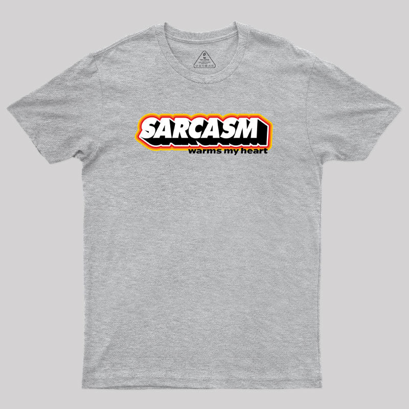 Sarcasm Warms My Heart Geek T-Shirt