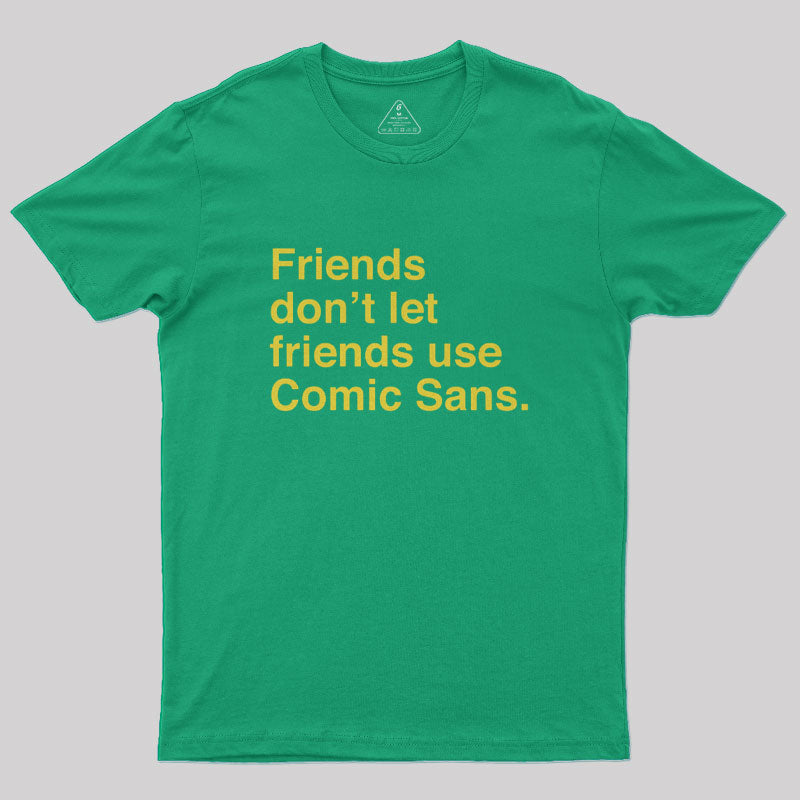 Friends Don't Let Friends Use Comic Sans Geek T-Shirt