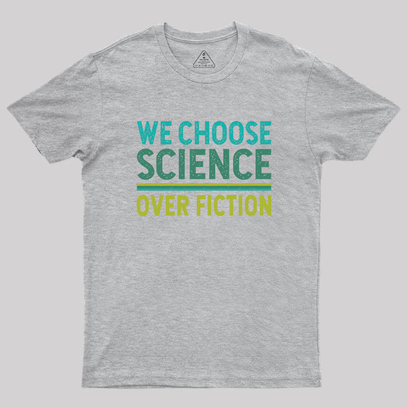 We Choose Science Over Fiction Geek T-Shirt