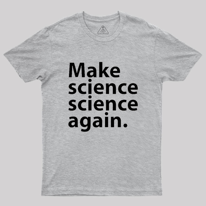 Make science science again Geek T-Shirt