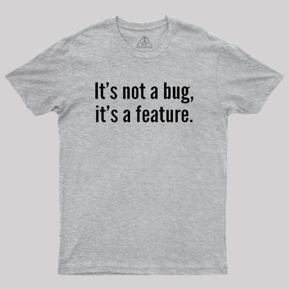 It's not a Bug, It's a Feature Geek T-Shirt