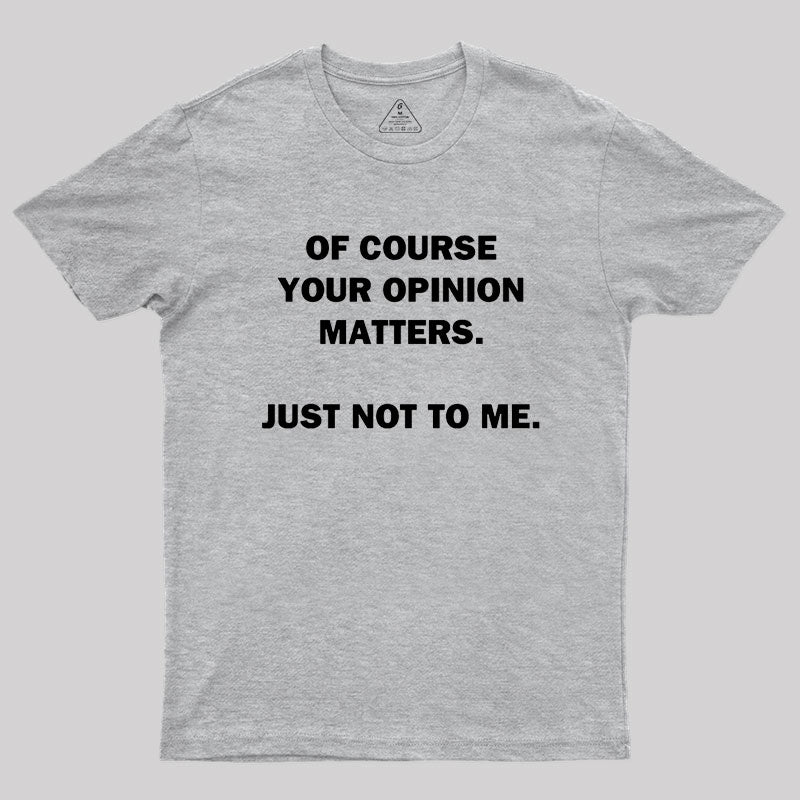 Your Opinion Geek T-Shirt