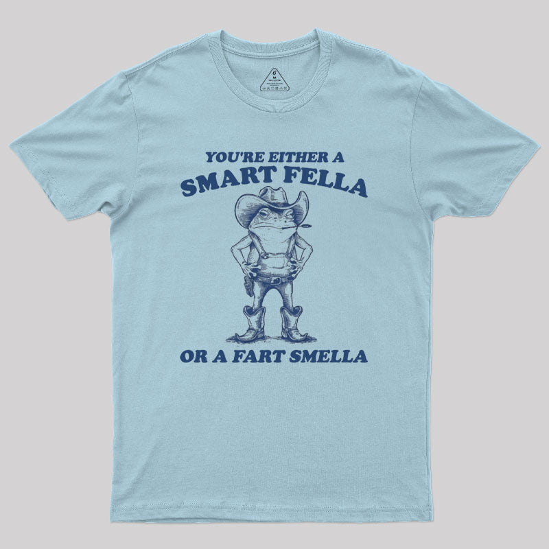 Are You A Smart Fella Or Fart Smella Geek T-Shirt