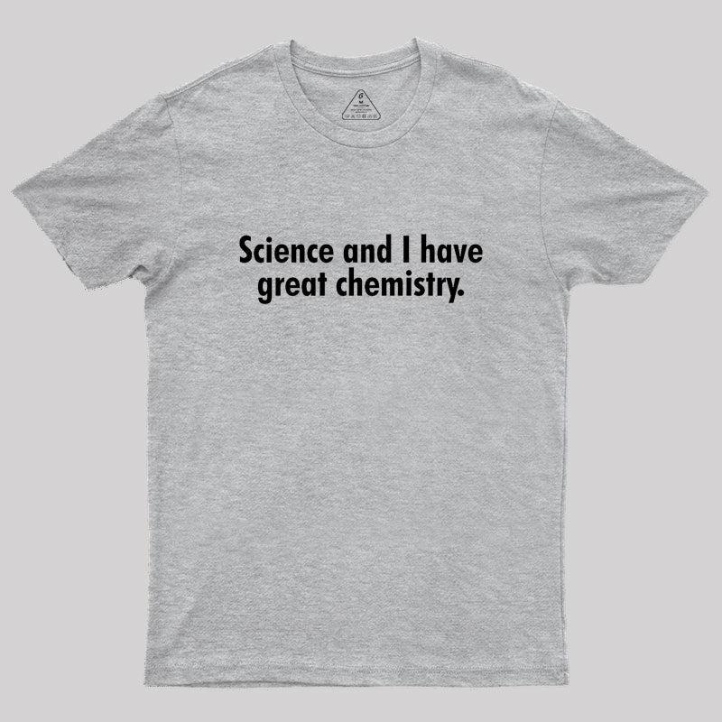 Science and I have great chemistry Geek T-Shirt