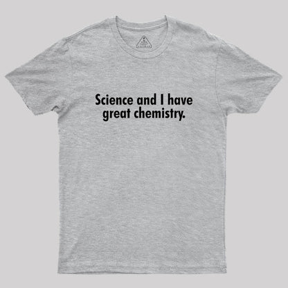 Science and I have great chemistry Geek T-Shirt