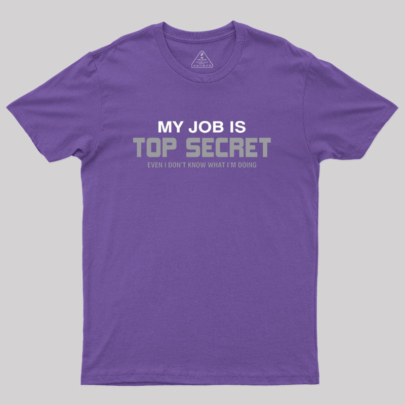 My Job is Top Secret Geek T-Shirt