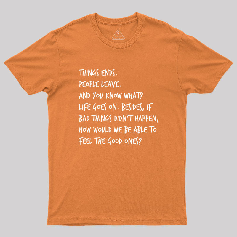 Things Ends People Leave Geek T-Shirt