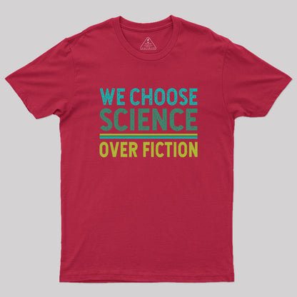 We Choose Science Over Fiction Geek T-Shirt