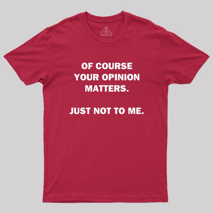 Your Opinion Geek T-Shirt