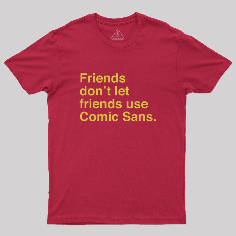 Friends Don't Let Friends Use Comic Sans Geek T-Shirt