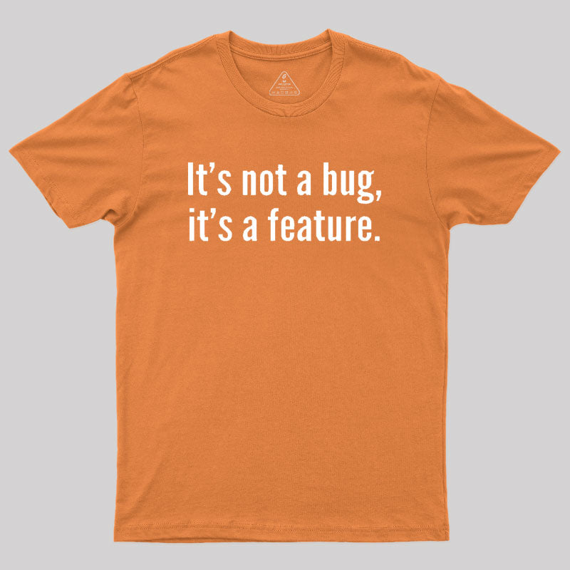 It's not a Bug, It's a Feature Geek T-Shirt