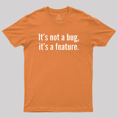 It's not a Bug, It's a Feature Geek T-Shirt