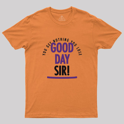 Good Day Sir Geek T-Shirt