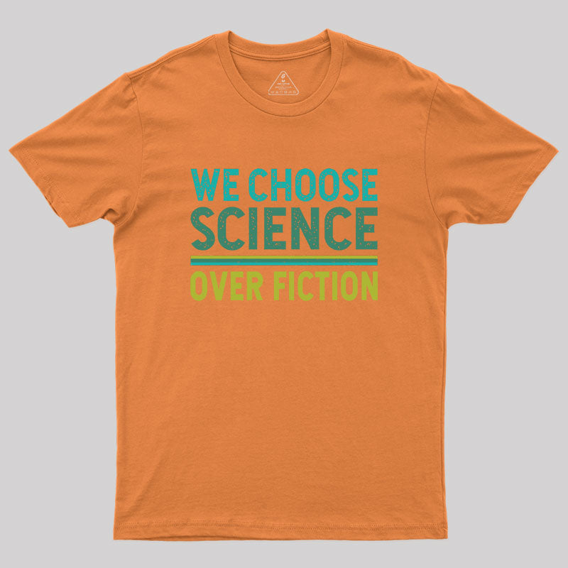 We Choose Science Over Fiction Geek T-Shirt