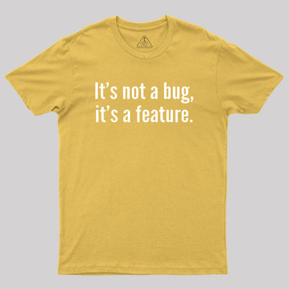 It's not a Bug, It's a Feature Geek T-Shirt