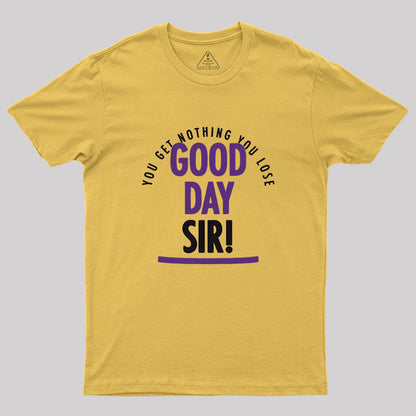 Good Day Sir Geek T-Shirt