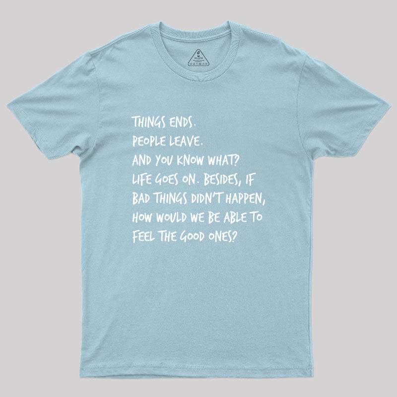 Things Ends People Leave Geek T-Shirt