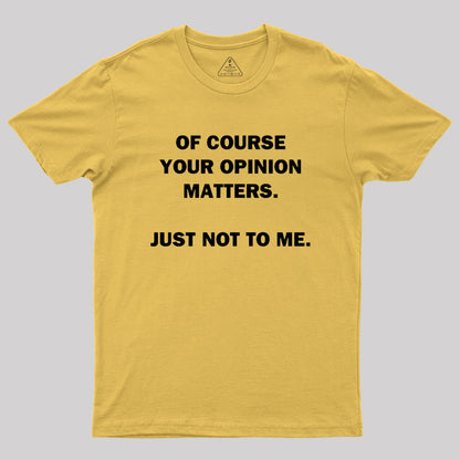 Your Opinion Geek T-Shirt