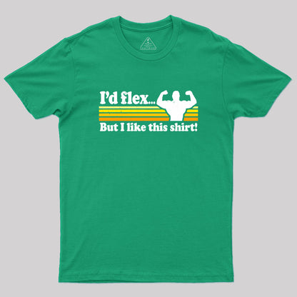 I'd flex but I like this Geek T-Shirt