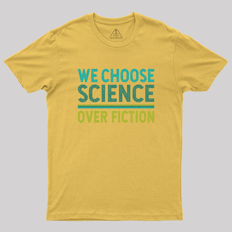 We Choose Science Over Fiction Geek T-Shirt