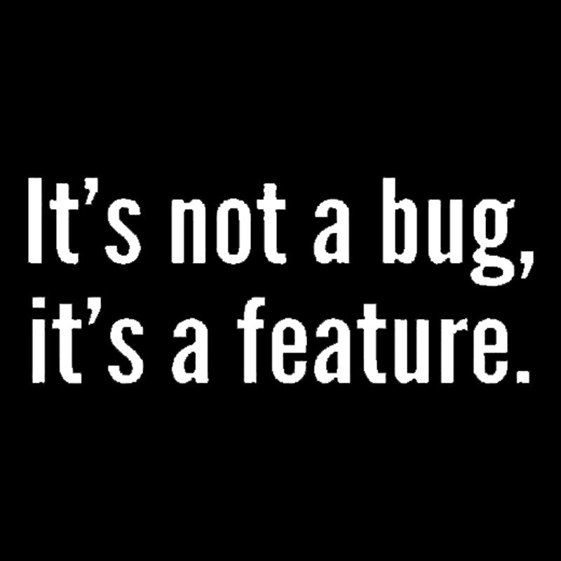 It's not a Bug, It's a Feature Geek T-Shirt