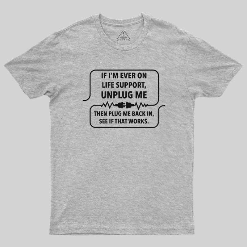 If I'm Ever On Life Support T-Shirt