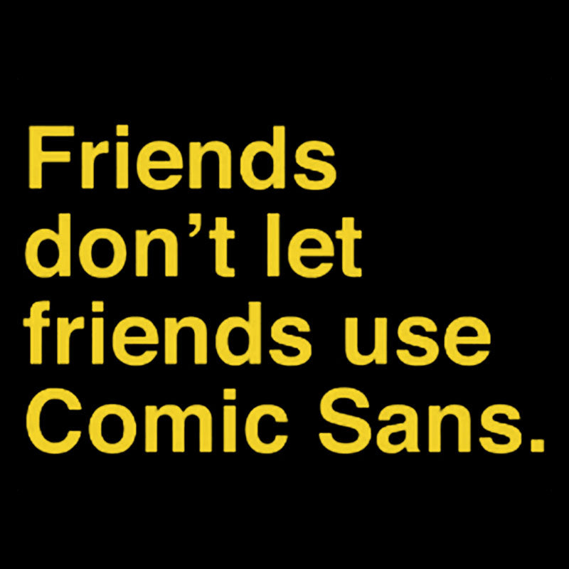 Friends Don't Let Friends Use Comic Sans Geek T-Shirt