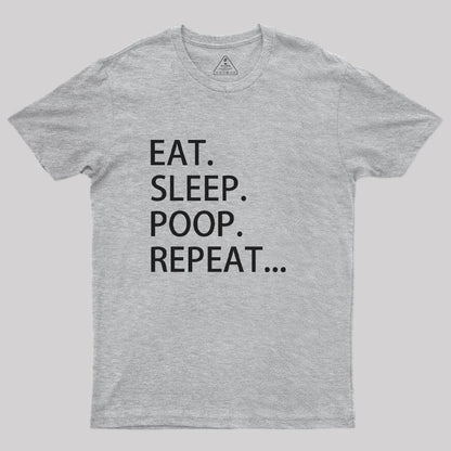 Eat. Sleep. Poop. Repeat T-Shirt