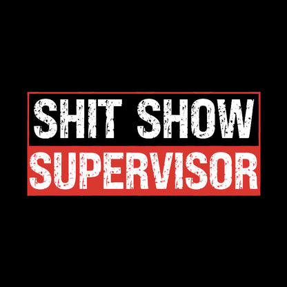 Shit Show Supervisor Geek T-Shirt