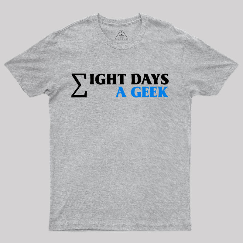 Eight Days A Geek T-Shirt