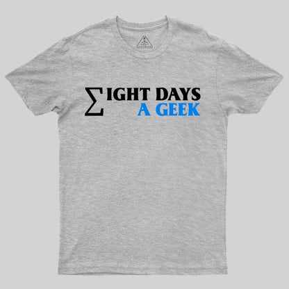 Eight Days A Geek T-Shirt