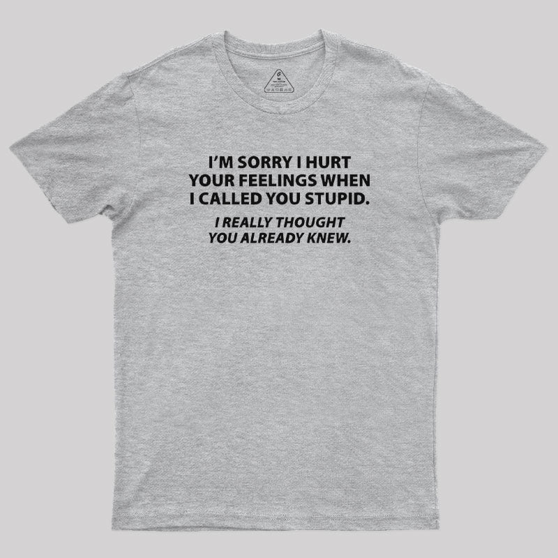 You Stupid I Thought You Knew T-Shirt