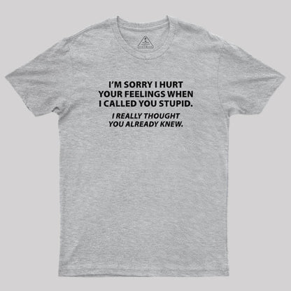 You Stupid I Thought You Knew T-Shirt