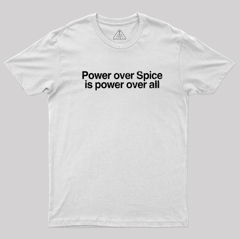 Power Over Spice Is Power Over All T-Shirt