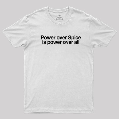 Power Over Spice Is Power Over All T-Shirt