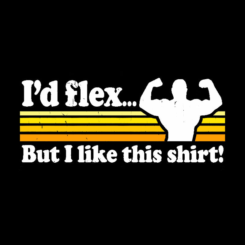 I'd flex but I like this Geek T-Shirt