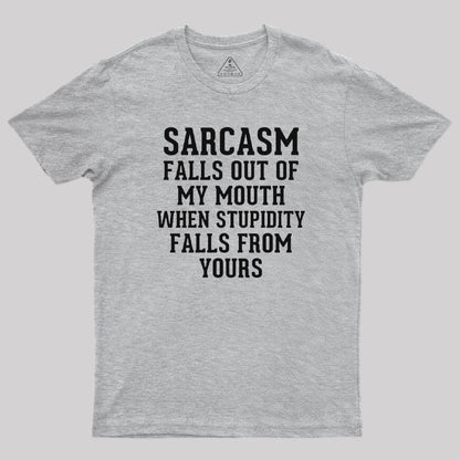 Sarcasm Falls Out Of My Mouth T-Shirt