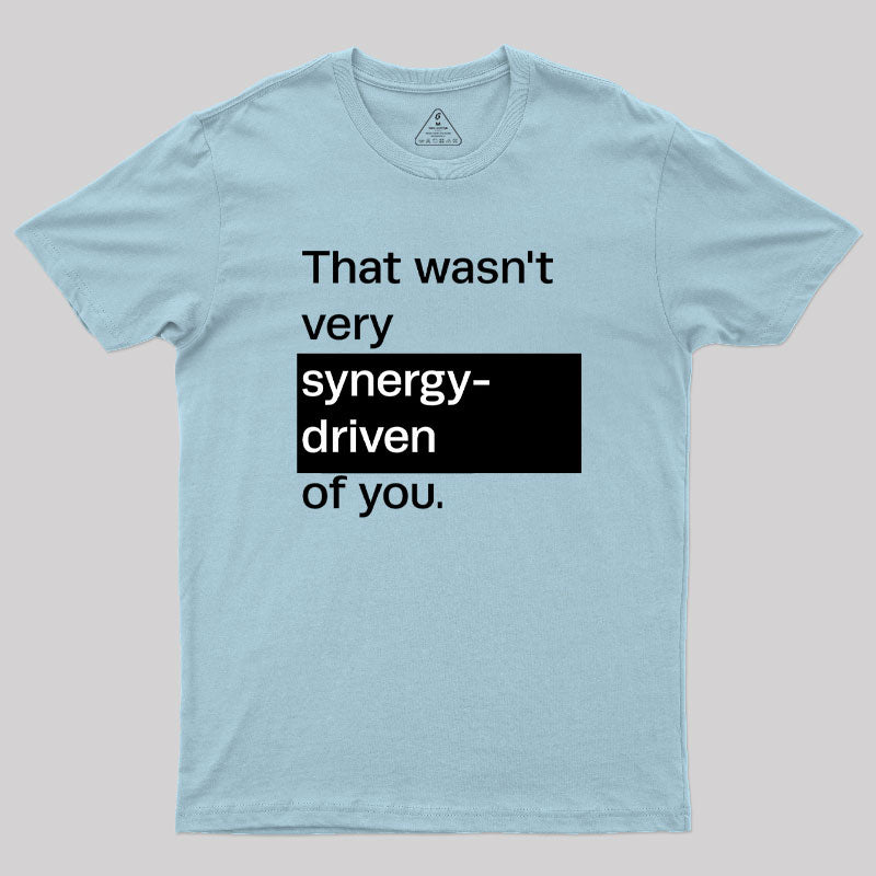 That Wasn't Very Synergy- Driven of You T-Shirt