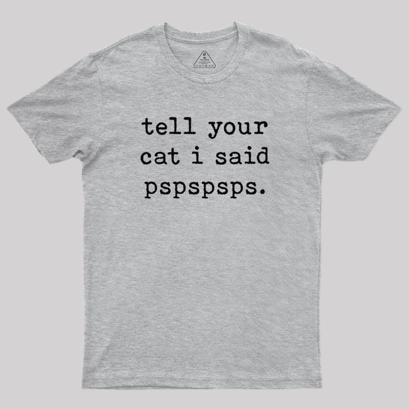 Tell Your Cat I Said Pspspsps T-Shirt