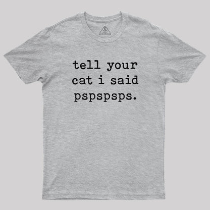 Tell Your Cat I Said Pspspsps T-Shirt