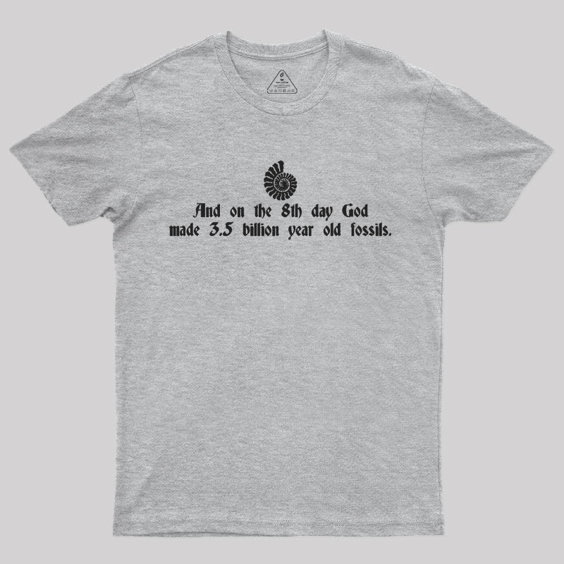 And On The 8th Day, God Made 3.5 Billion Year Old Fossils T-Shirt