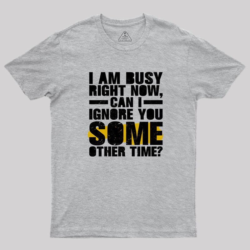 I am Busy Right Now T-Shirt