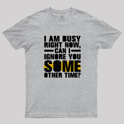 I am Busy Right Now T-Shirt