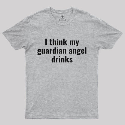 I Think My Guardian Angel Drinks Funny Saying T-Shirt