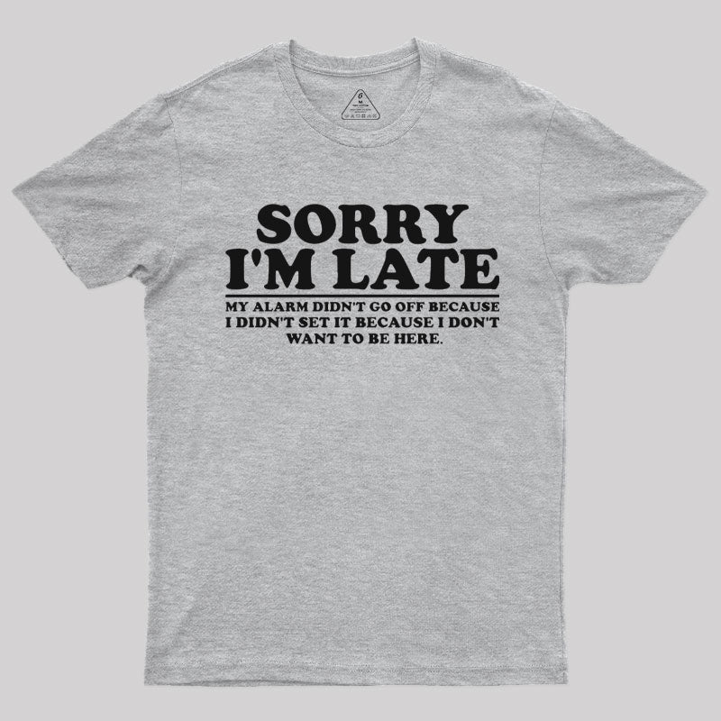 Sorry I'm Late My Alarm Didn't Go Off T-Shirt