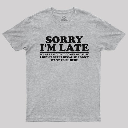 Sorry I'm Late My Alarm Didn't Go Off T-Shirt